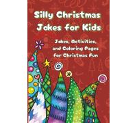 Silly Christmas Jokes for Kids: Jokes, Activities, and Coloring Pages for Christmas Fun