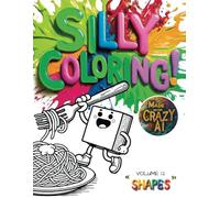 Silly Coloring - Volume 12 - Shapes: A Giggle-Inducing Funny, Zany, and Crazy Coloring Book for Kids Aged 3-8