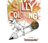 Silly Coloring - Volume 4 - Dinosaurs: A Giggle-Inducing Funny, Zany, and Crazy Coloring Book for Kids Aged 3-8