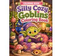 Silly Cozy Goblins Coloring Book: Cute Funny Goblin Scenes with Cozy Blankets, Snacks, Mushrooms and Hidden Charms