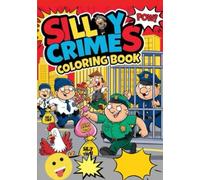 Silly Crimes Coloring Book: Funny Outlaws, Wacky Heists & Quirky Criminals Coloring Adventure