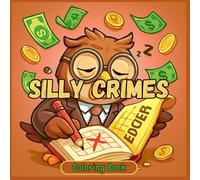 silly Crimes coloring book: Whimsical Mischief & Playful Heists for Stress Relief - Funny Robberies, Goofy Criminals & Comical Caper Designs for Adults & Kids