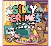 Silly Crimes Cozy and Funny Coloring Book: 50+ Whimsical Crime Scenes with Mischievous Animals • Relaxing & Ridiculous Coloring for kids,Teens, Adults & All Ages