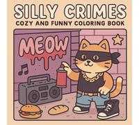 Silly Crimes: Cozy and Funny Coloring Book: Adorable Cat Criminals in Hilarious Urban Heists, Missing Posters & Mysterious Mischief | Perfect Gift for Teens, Adults & Cat Lovers