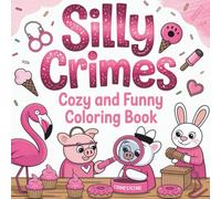 Silly Crimes cozy and funny coloring book: Humorous Crime Scenes with Cute Characters - Mindfulness Coloring for Mystery Lovers and Cat Ladies