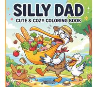 Silly Dad: Cute and Cozy Coloring Book with 50 Hilarious Dad and Kid Animal Adventures, Funny Family Moments, Bold Easy Pages, and Heartwarming Laugh Out Loud Scenes for Kids Ages 4-8