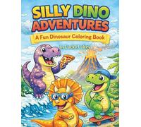 Silly Dino Adventures: A Fun Dinosaur Coloring Book