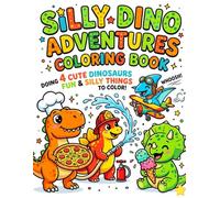 SILLY DINO ADVENTURES COLORING BOOK: “Funny Dinosaur Jobs, Food Adventures & Easy Bold Coloring Pages for Kids Ages 3-8”