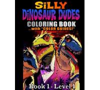 Silly Dinosaur Dudes Coloring Book with Color Guides Book 1 - Level 1