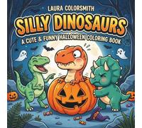 Silly Dinosaurs - A Cute & Funny Halloween Coloring Book: Easy and Fun Halloween Coloring Pages with Cute Dinosaurs, Pumpkins, Trick-or-Treating, and Autumn Adventures