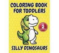 Silly Dinosaurs Coloring Book for Toddlers for 2-year-olds: Entertaining & Easy! Chunky Simple Shapes for Happy Toddler Art