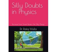 Silly Doubts in Physics: Because Even Smart Brains Ask Silly Things