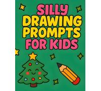 Silly Drawing Prompts for Kids: Christmas Cheer and Holiday-Themed Fun Drawing Ideas for Ages 6-12