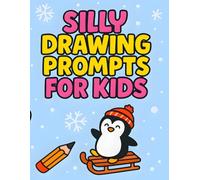 Silly Drawing Prompts for Kids: Winter Wonderland and Holiday-Themed Creative Drawing Fun for Ages 6-12