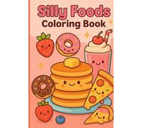 Silly Foods Coloring Book: A Tasty Kawaii Coloring Adventure for Kids, Teens, and Adults