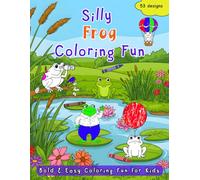 Silly Frog Coloring Book: Bold and Easy Coloring Fun for Kids