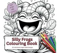 Silly Frogs Colouring Book: 30 single-sided, cute, and easy designs.