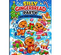 Silly Gingerbread Party Coloring Book: Cute Cookie Chaos To Color.
