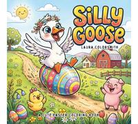 Silly Goose - A Cute Easter Coloring Book: Funny and Whimsical Goose Coloring Pages with Cute Easter Scenes, Flowers, and Relaxing Farm Animal Illustrations for Kids and Adults