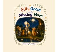 Silly Goose and the Missing Moon