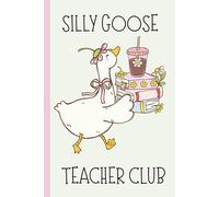 Silly Goose Teacher Club: A Fun & Quirky 6x9 Notebook for Teachers | 100 Lined Pages for Notes, Quotes, and Chaos
