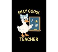 Silly Goose Teacher Journal: Cute & Funny Animal Notebook - for Daily Notes, Lesson Plans, and School Organization (6x9”, 120 Pages)