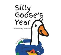 Silly Goose's Year: A Book of Months