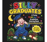 Silly Graduates: A Funny Kindergarten Graduation Coloring Book (Black Background Edition)