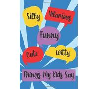 Silly Hilarious Funny Cute Witty Things My Kids Say: Memory Book For Parents With Prompts