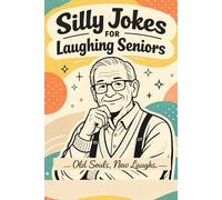 Silly Jokes for Laughing Seniors - Old Souls, New Laughs: Clean, Lighthearted Jokes for Seniors