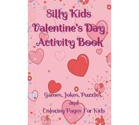 Silly Kids Valentine's Day Activity Book: Games, Jokes, Puzzles, and Coloring Pages for Kids