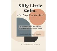 Silly Little Calm: 90 Days of Funny Meditation for Anxiety Relief & Better Vibes