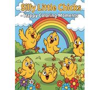 Silly Little Chicks - Happy Coloring Moments: 50 Fun Chick Illustrations for Toddlers to Discover and Color