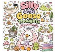 Silly Little Goose Thoughts: 25+ Cozy Coloring Pages for People Doing Their Best