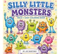 Silly Little Monsters Coloring Book: Bold & Easy Coloring Fun with Cute, Goofy, and Adorably Silly Monsters for Kids of All Ages