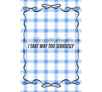 Silly Little Thoughts I Take Way Too Seriously | The Diary of a hot Girl | Note to self lined Journal |
