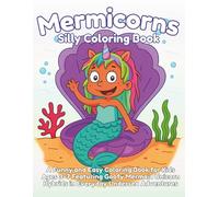 Silly Mermicorns Coloring Book: A Funny and Easy Coloring Book for Kids Ages 3-7 Featuring Goofy Mermaid Unicorn Hybrids in Everyday Undersea Adventures