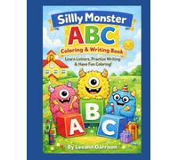 SILLY MONSTER ABC COLORING & WRITING BOOK: LEARN LETTERS. PRACTICE WRITING. HAVE FUN COLORING FOR AGES 3-7