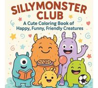 Silly Monster Club|50+Cute Coloring Pages|: A Cute Coloring Book of Happy, Funny, Friendly Creatures| Suitable For All Ages| Cute Mosters Doing Activities| Relaxing & Enjoying