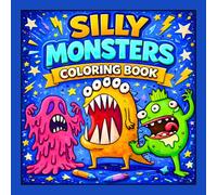 Silly Monsters Coloring Book: 50 Silly, Cute and Funny Monster Pages for Kids - Easy Designs for Creative Fun