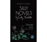 Silly Novels by Lady Novelists: An Essay by George Eliot (Marian Evans) - Illustrated and Annotated