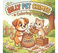 Silly Pet Crimes Coloring Book: Funny Animal Mischief & Cute Pets Causing Chaos: A Fun and Easy Coloring Book for Kids and Adults Featuring Cute Animals, Funny Mischief, and Silly Pet Adventures