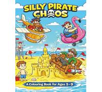 Silly Pirate Chaos: Laugh-out-loud Pirate Cartoon Fun and Chaos Colouring For Kids.