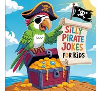 Silly Pirate Jokes For Kids: Hilarious Pirate Animal Jokes with Funny Illustrations. For Boys and Girls Ages 6-12