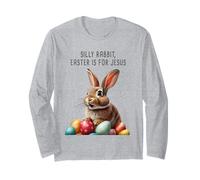Silly Rabbit Easter is for Jesus - Bunny Christian Faith Maglia a Manica