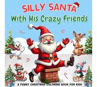 Silly Santa With His Crazy Friends: A Funny Christmas Coloring Book for Kids and Toddlers