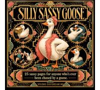 Silly Sassy Goose: A Coloring Book for Anyone Who's Ever Been Chased By a Goose