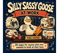 Silly Sassy Goose at Work: Subtitle: A Coloring Book for Anyone Who's Ever Wanted to Honk at Their Boss