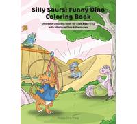 Silly Saurs: Dinosaur Coloring Book for Kids Ages 6-12 with Hilarious Dino Adventures