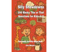 Silly Showdowns: 200 Wacky This or That Questions for Kids 4-8: Family Fun Activity Book